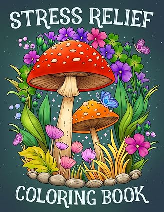 Stress Relief: Adult Coloring Book with Animals, Landscape, Flowers, Patterns, Mushroom And Many More For Relaxation Paperback – June 22, 2023